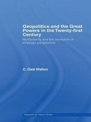 C. Dale Walton, UK) Walton, C. Dale (University of Reading - Geopolitics and the Great Powers in the 21st Century, Häftad