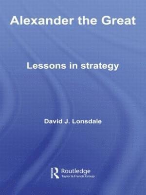 David J. Lonsdale, UK) Lonsdale, David J. (University of Hull - Alexander the Great: Lessons in Strategy, Häftad