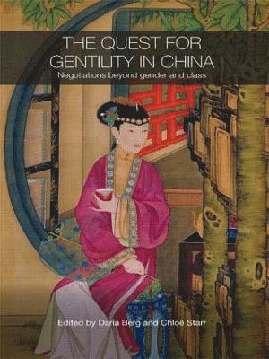 Daria Berg, Chloe Starr, UK) Berg, Daria (University of Nottingham, UK) Starr, Chloe (University of Oxford - Quest for Gentility in China, Häftad