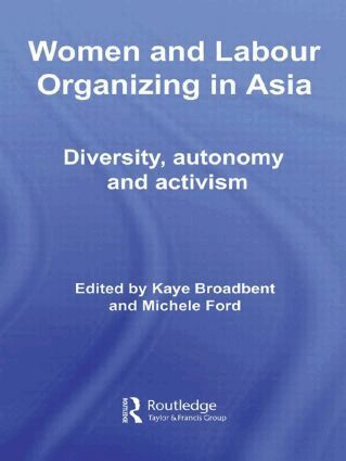 Kaye Broadbent, Michele Ford - Women and Labour Organizing in Asia, Häftad