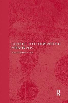 Benjamin Cole, UK) Cole, Benjamin (University of Southampton - Conflict, Terrorism and the Media in Asia, Häftad
