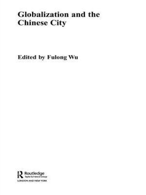 Fulong Wu, UK) Wu, Fulong (University of Southampton - Globalization and the Chinese City, Häftad