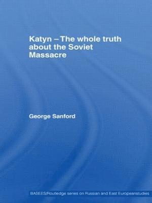 George Sanford, UK) Sanford, George (University of Bristol - Katyn and the Soviet Massacre of 1940, Häftad