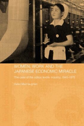 Helen Macnaughtan - Women, Work and the Japanese Economic Miracle, Häftad