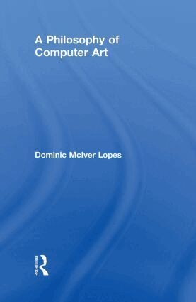 Dominic Lopes - Philosophy of Computer Art, Inbunden