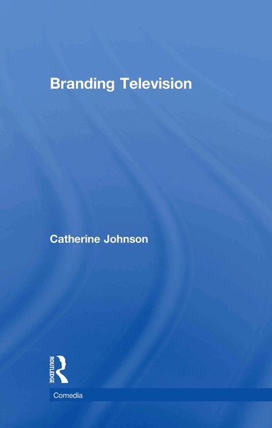 Catherine Johnson - Branding Television, Inbunden