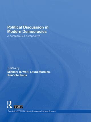 Michael R. Wolf, Laura Morales, Ken'ichi Ikeda - Political Discussion in Modern Democracies, Inbunden