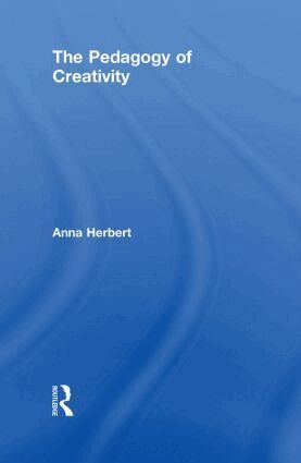 Anna Herbert - Pedagogy of Creativity, Inbunden