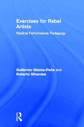 Guillermo Gómez Peña, Roberto Sifuentes - Exercises for Rebel Artists, Inbunden
