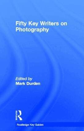 Mark Durden - Fifty Key Writers on Photography, Inbunden