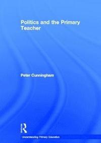 bokomslag Politics and the Primary Teacher