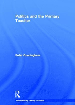 bokomslag Politics and the Primary Teacher