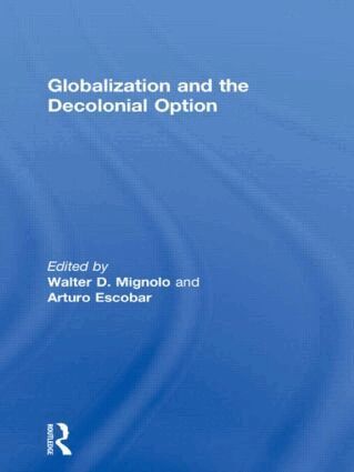 Walter D. Mignolo, Arturo Escobar - Globalization and the Decolonial Option, Inbunden