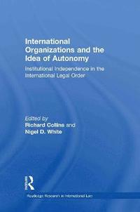 bokomslag International Organizations and the Idea of Autonomy