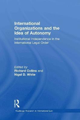 International Organizations and the Idea of Autonomy 1