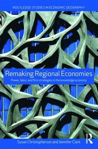 bokomslag Remaking Regional Economies: Power, Labor and Firm Strategies