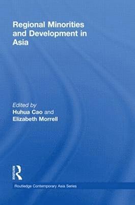 Huhua Cao, Elizabeth Morrell, Canada) Cao, Huhua (University of Ottawa - Regional Minorities and Development in Asia, Inbunden