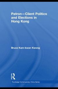 bokomslag Patron-Client Politics and Elections in Hong Kong