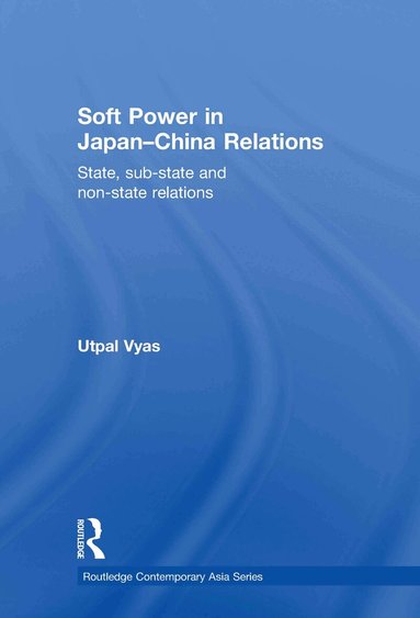 Utpal Vyas - Soft Power in Japan-China Relations, Inbunden