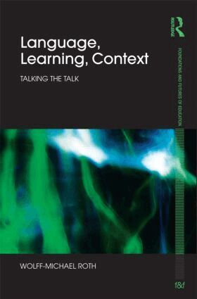 Wolff-Michael Roth - Language, Learning, Context, Inbunden