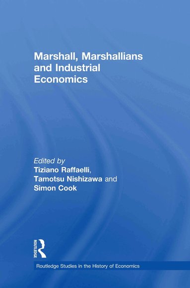 Tiziano Raffaelli, Tamotsu Nishizawa, Simon Cook - Marshall, Marshallians and Industrial Economics, Inbunden
