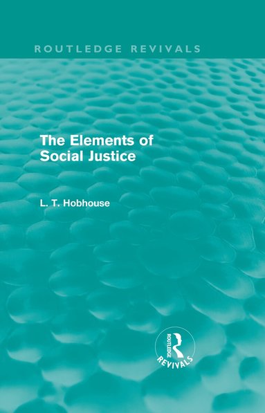 L. T. Hobhouse - Elements of Social Justice (Routledge Revivals), Inbunden