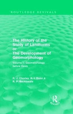 Richard J. Chorley, Antony J. Dunn, Robert P. Beckinsale - History of the Study of Landforms: Volume 1 - Geomorphology Before Davis (Routledge Revivals), Inbunden