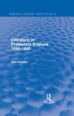 Literature in Protestant England, 1560-1660 (Routledge Revivals) 1
