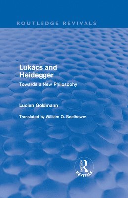 Lucien Goldmann - Lukács and Heidegger (Routledge Revivals), Inbunden