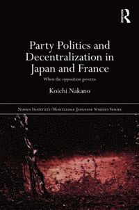 bokomslag Party Politics and Decentralization in Japan and France