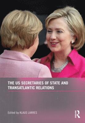 bokomslag The US Secretaries of State and Transatlantic Relations