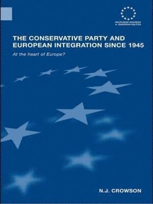 bokomslag The Conservative Party and European Integration since 1945