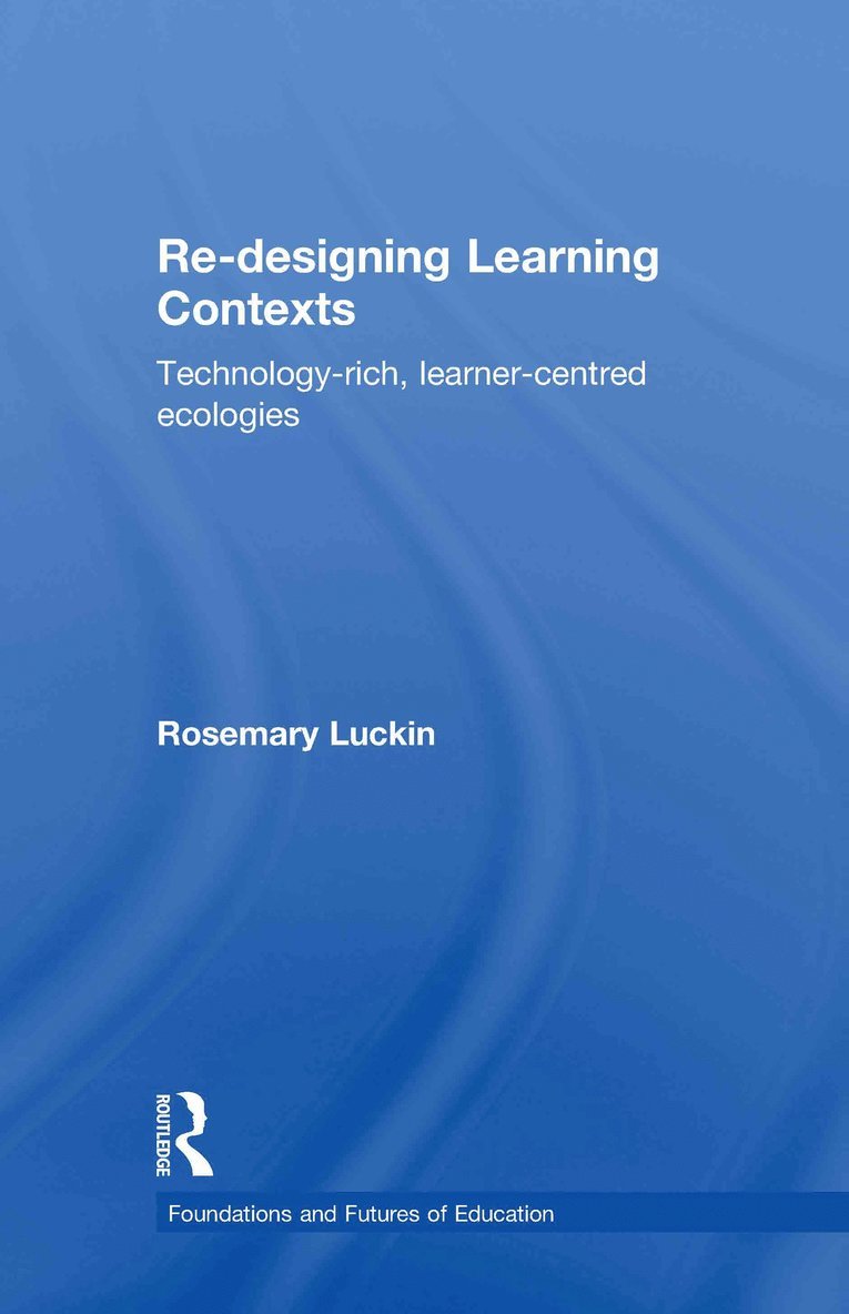 Rosemary Luckin, UK) Luckin, Rosemary (London Knowledge Lab, Institute of Education, University of London - Re-Designing Learning Contexts, Inbunden