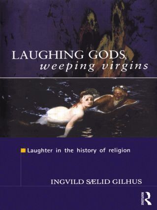 Ingvild Saelid Gilhus - Laughing Gods, Weeping Virgins, Häftad