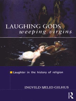 Ingvild Saelid Gilhus - Laughing Gods, Weeping Virgins, Häftad