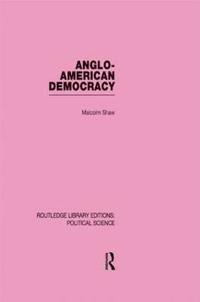 bokomslag Anglo-American Democracy (Routledge Library Editions: Political Science Volume 2)