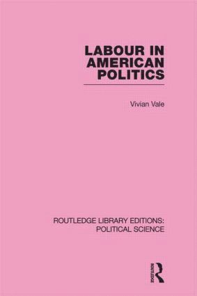 bokomslag Labour in American Politics (Routledge Library Editions: Political Science Volume 3)