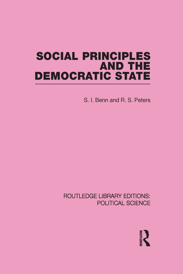 S. I. Benn, R. S. Peters, S. Benn - Social Principles and the Democratic State, Inbunden
