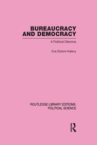 bokomslag Bureaucracy and  Democracy (Routledge Library Editions: Political Science Volume 7)