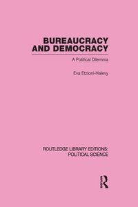 bokomslag Bureaucracy and Democracy (Routledge Library Editions: Political Science Volume 7)