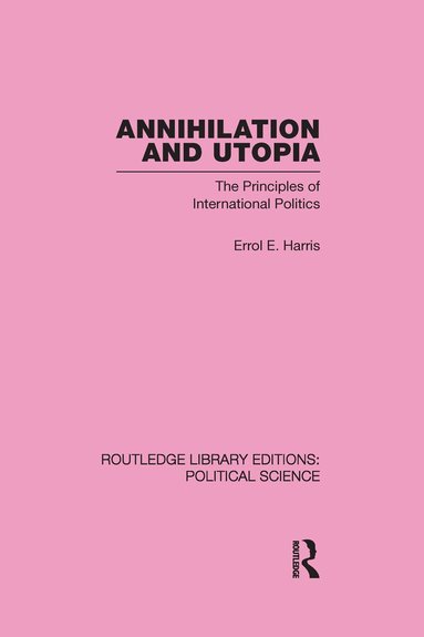 Errol E. Harris - Annihilation and Utopia (Routledge Library Editions: Political Science Volume 8), Inbunden