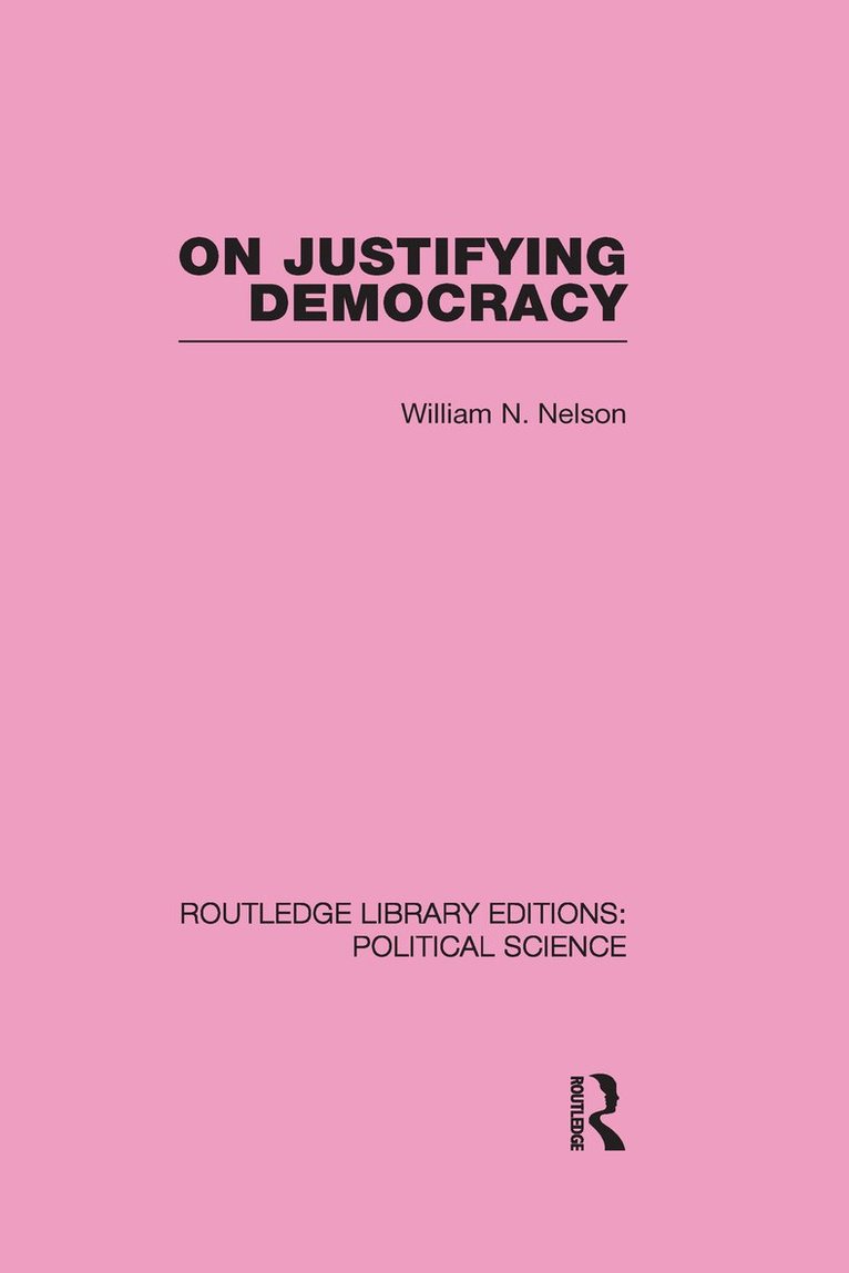 On Justifying Democracy (Routledge Library Editions:Political Science Volume 11) 1