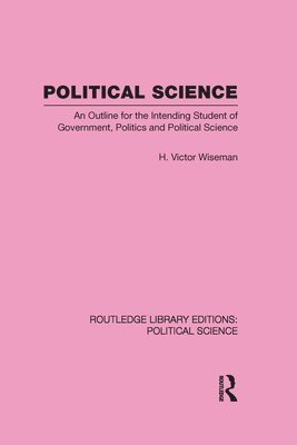 H. Victor Wiseman - Political Science (Routledge Library Editions: Political Science Volume 14), Inbunden