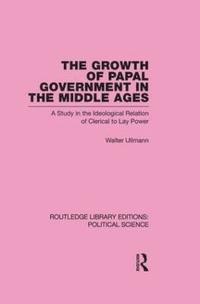 bokomslag The Growth of Papal Government in the Middle Ages (Routledge Library Editions: Political Science Volume 35)