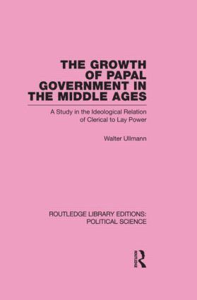 Walter Ullmann, UK) Ullmann, Walter (Newnham College - Growth of Papal Government in the Middle Ages (Routledge Library Editions: Political Science Volume 35), Inbunden