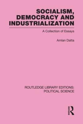 Socialism, Democracy and Industrialization Routledge Library Editions: Political Science Volume 53 1