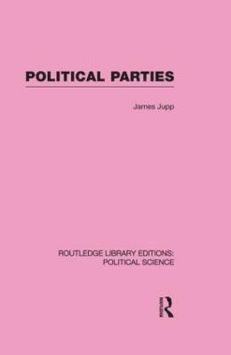 J. Jupp - Political Parties Routledge Library Editions: Political Science Volume 54, Inbunden