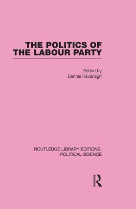 Dennis Kavanagh - Politics of the Labour Party Routledge Library Editions: Political Science Volume 55, Inbunden