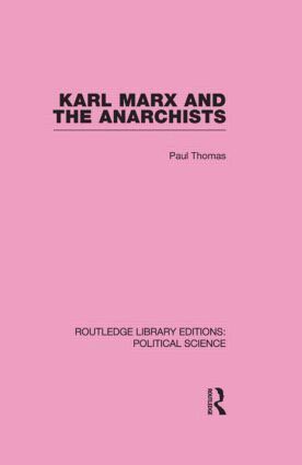 Paul Thomas - Karl Marx and the Anarchists Library Editions: Political Science Volume 60, Inbunden