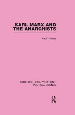 Karl Marx and the Anarchists Library Editions: Political Science Volume 60 1